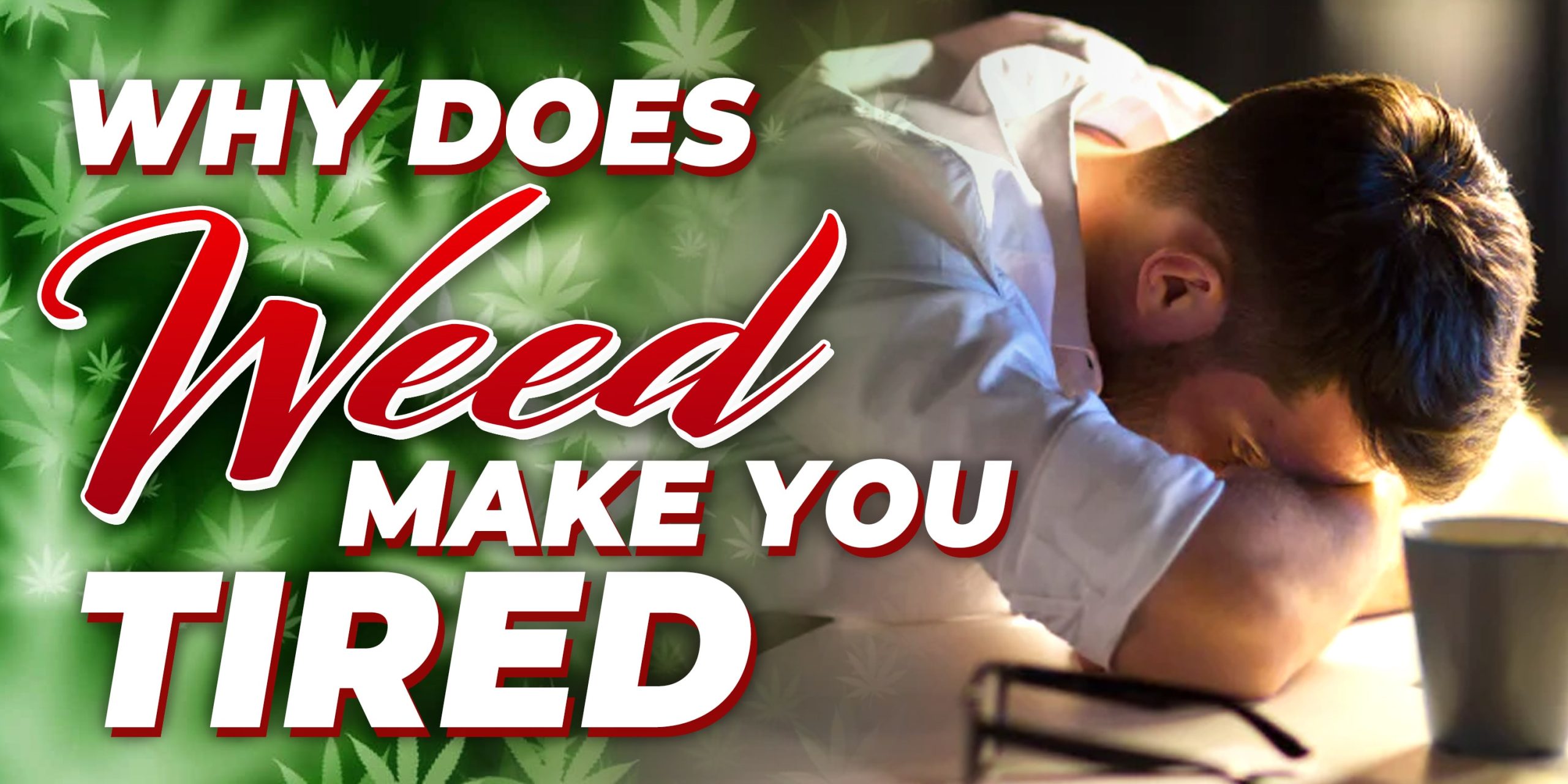 Why Does Weed Make You Tired